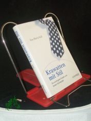 Krawatten mit Stil : die wichtigsten Knoten und besten Stylingtipps / Eva-Maria Ku�
