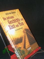 Die seltsame Geschichte von Xixli und Yum : ein Tatsachen-Roman / Erich von D�niken