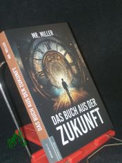 Das Buch aus der Zukunft: Zeitreisende leben unter uns ? und sie wissen, was auf uns zukommt!