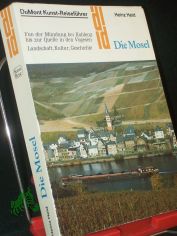 Die Mosel : von der M�ndung bei Koblenz bis zur Quelle in den Vogesen ; Landschaft, Kultur, Geschichte / Heinz Held