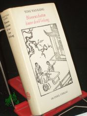 Blumenschatten hinter dem Vorhang / Ting Yao Kang. Aus d. Chines. �bertr. von Franz Kuhn