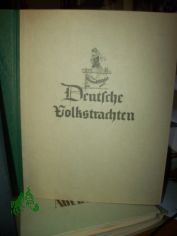 Deutsche Volkstrachten / [Texte: Dr. Fritzsch ; Dr. Fiedler ; Frau Dr. Koenig. Originale: Kurt Brandes ; Eva Hinze ; Bruno Bernitz ; Paul Rosi�]