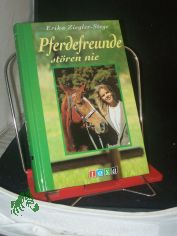 Pferdefreunde st�ren nie / Erika Ziegler-Stege