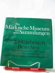 Das M�rkische Museum und seine Sammlungen : Festgabe zum 100j�hrigen Bestehen d. kultur-histor. Museums d. Hauptstadt d. Dt. Demokrat. Republik im Jahre 1974 / hrsg. vom M�rk. Museum durch Hans-Joachim Beeskow u. a. Fotos: Heinz Nixdorf