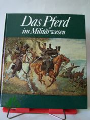 Das Pferd im Milit�rwesen / Karlheinz Gless. Bildpr�sentation Klaus Dorst u. Erika Rathmann
