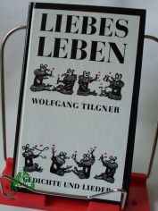 Liebesleben : Gedichte und Lieder / Wolfgang Tilgner. Illustrationen von Ruth Mossner