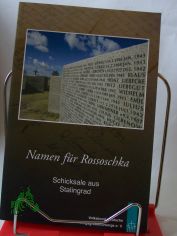Namen f�r Rossoschka : Schicksale aus Stalingrad / erz�hlt von Freunden und F�rderern des Volksbundes Deutsche Kriegsgr�berf�rsorge e.V. Hrsg. vom Volksbund Deutsche Kriegsgr�berf�rsorge e.V. Red.: Olav Teichert unter Mitw. von Martin Doden