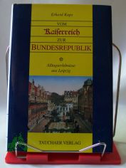 Vom Kaiserreich zur Bundesrepublik : Alltagserlebnisse aus Leipzig / Erhard Kaps. Mit 24 Radierungen von Gerhard Fraundorf