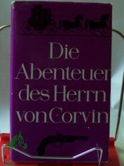Die Abenteuer des Herrn von Corvin : Aus seinen Lebenserinnerungen / von Corvin. Hrsg. von Hans Joachim Malberg