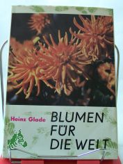 Blumen f�r die Welt / Heinz Glade