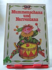 Mummenschanz und Narrentanz : Besch�ftigungsbuch f�r Kinder von 8 Jahren an / Text: Steffi Findeisen. Illustrationen: Inge G�rtzig