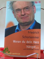 Woran du dein Herz h�ngst ... : politisches Handeln und christlicher Glaube / Friedrich Schorlemmer