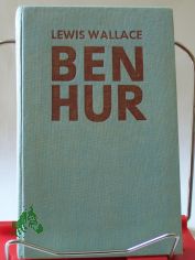 Ben Hur : Ein Roman aus d. Zeit Christi / Lewis Wallace. �bers. u. bearb. von Wulfhild von Hartmann