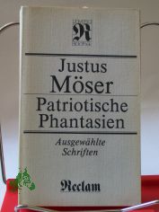 Patriotische Phantasien : ausgew. Schriften / Justus M�ser. Hrsg., mit Nachw. u. Anm. von Wilfried Zieger