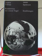 Rendezvous mit einem Vogel / Tatjana Tolstaja. Aus d. Russ. von Ilse Tsch�rtner