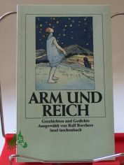 Arm und Reich : Geschichten u. Gedichte / ausgew. von Ralf Borchers