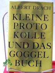 Kleine Protokolle und das Goggelbuch / Albert Drach