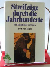 Streifz�ge durch die Jahrhunderte : e. histor. Lesebuch / hrsg. von Rainer Beck