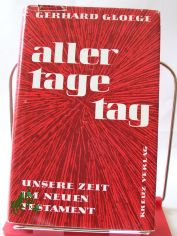 Aller Tage Tag : Unsere Zeit im Neuen Testament / Gerhard Gloege