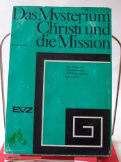 Das Mysterium Christi und die Mission : Ein Beitrag z. missionar. Sakramentalgestalt d. Kirche / Werner Bieder