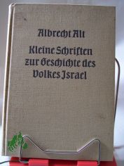 Kleine Schriften zur Geschichte des Volkes Israel : Ausw. in e. Bd. / Albrecht Alt. Mit e. Vorw. v. Rudolf Meyer