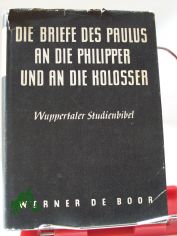 Die  Briefe des Paulus an die Philipper und an die Kolosser / Erkl.: Werner de Boor. Im Auftr. d. Bundes Evang.-freikirchl. Gemeinden