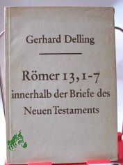 R�mer 13, 1 - 7 innerhalb der Briefe des Neuen Testaments / Gerhard Delling