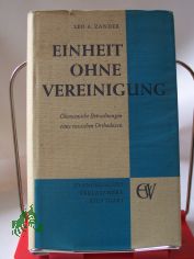 Einheit ohne Vereinigung : �kumenische Betrachtungen e. russ. Orthodoxen / Leo A. Zander. Aus d. Russ. von Reinhard Slenczka. Mit e. Geleitw. von Edmund Schlink