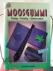 Moosgummi : fetzig - knallig - sehenswert / Christine Riehm