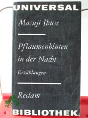 Pflaumenbl�ten in der Nacht : Erz�hlungen ; aus d. Japan. / Masuji Ibuse. Ausw., �bers. u. Nachw. von J�rgen Berndt
