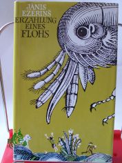 Erz�hlung eines Flohs : Novellen u. Erz�hlungen. / Janis Ezerins. Ausgew. von Welta Ehlert. Aus d. Lett. von Gisela B�ttcher u. Welta Ehlert.