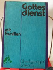 Gottesdienst mit Familien : �berlegungen, Entw�rfe / hrsg. im Auftr. d. Sekretariats d. Bundes Evang. Kirchen in d. DDR von Dieter Reiher