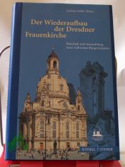 Der Wiederaufbau der Dresdner Frauenkirche : Botschaft und Ausstrahlung einer weltweiten B�rgerinitiative / hrsg. von Ludwig G�ttler. Unter Mitarb. von Hans-Joachim J�ger ...
