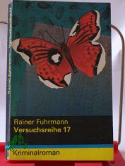 Versuchsreihe 17 (siebzehn) : Kriminalroman / Rainer Fuhrmann