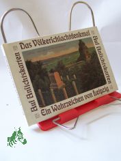 Das V�lkerschlachtdenkmal : ein Wahrzeichen von Leipzig ; dargestellt auf 65 historischen Ansichtskarten / Dieter Valentin