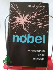 Nobel : Lebensroman e. Erfinders / Alfred Amenda
