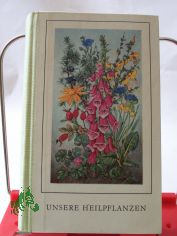 Unsere Heilpflanzen : Mit 152 Taf. nach Originalen von Hans Salzmann / Friedrich D�rfler ; Gerhard Roselt