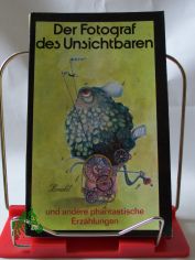 Der Fotograf des Unsichtbaren und andere phantastische Erz�hlungen / hrsg. von Barbara Antkowiak ... �bers. von Barbara Antkowiak ...