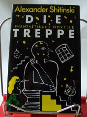 Die Treppe : phantast. Novelle / Alexander Shitinski. Aus d. Russ. von Harry Burck