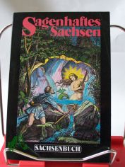 Sagenhaftes Sachsen : eine Auswahl der sch�nsten s�chsischen Sagen / hrsg. und neu erz�hlt von Hans-Christian und Steffi Mannschatz