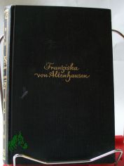 Franziska von Altenhausen : Ein Roman aus d. Leben e. ber�hmten Mannes in Briefen aus d. J. 1898/1903 ; Aus e. echten Briefwechsel / gestaltet Johannes Werner
