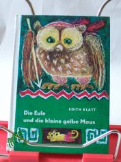 Die Eule und die kleine gelbe Maus : lustige Tierm�rchen / Edith Klatt. Illustrationen von Erika Klein