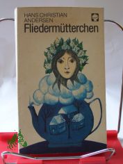 Fliederm�tterchen und andere M�rchen / Hans Christian Andersen. Hrsg. u. mit e. Nachw. von Ernst Stein. Illustrationen von Regine Ensikat