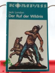 Der Ruf der Wildnis / Jack London. Aus d. Amerikan. ins Dt. �bertr. von G�nter L�ffler. Mit e. Nachw. von Heinz W�stenhagen. Illustrationen von Horst Bartsch