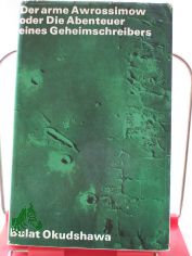 Der arme Awrossimow oder Die Abenteuer eines Geheimschreibers : Roman / Bulat Okudshawa. Aus d. Russ. von Thomas Reschke. Mit e. Nachw. von Ralf Schr�der