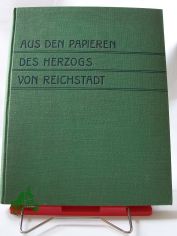 Aus den Papieren des Herzogs von Reichstadt / Hrsg. von Jean de Bourgoing
