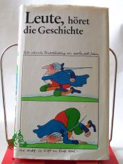 Leute, h�ret die Geschichte : B�nkeldichtung aus 2 Jh. / Hrsg. von Helga Bemmann. Illustrationen: Manfred Bofinger