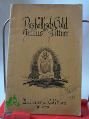 Das h�llisch Gold : Ein deutsches Singspiel / Julius Bittner