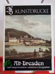 Alt-Dresden nach zeitgen�ssischen colorierten Lithographien / Reprod. colorierter Ansichtskarten aus Sammelbesitz: J�rgen Pabst