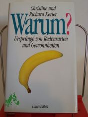 Warum? : Urspr�nge von Redensarten und Gewohnheiten / Christine und Richard Kerler. Mit Zeichn. von Rudolf Angerer